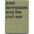 East Tennessee And The Civil War