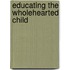 Educating the Wholehearted Child