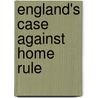 England's Case Against Home Rule door Venn Dicey Albert