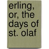 Erling, Or, The Days Of St. Olaf door Frederick Scarlett Potter