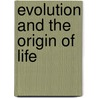 Evolution and the Origin of Life door H. Charlton Bastian