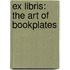 Ex Libris: The Art Of Bookplates