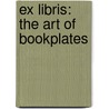 Ex Libris: The Art Of Bookplates by Martin Hopkinson