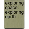 Exploring Space, Exploring Earth door Paul Lowman
