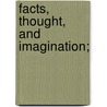 Facts, Thought, And Imagination; door Henry Seidel Canby