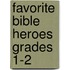 Favorite Bible Heroes Grades 1-2