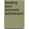 Feeding Your Anorexic Adolescent door Claire P. Norton