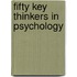 Fifty Key Thinkers In Psychology