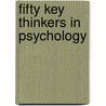 Fifty Key Thinkers In Psychology door Noel Sheehy