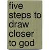 Five Steps to Draw Closer to God by Doranda Jacques