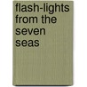 Flash-Lights from the Seven Seas door William Le Roy Stidger