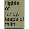 Flights Of Fancy, Leaps Of Faith door Br Clark