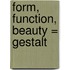 Form, Function, Beauty = Gestalt