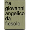 Fra Giovanni Angelico Da Fiesole door StepháN. Beissel