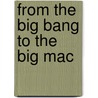 From the Big Bang to the Big Mac by Ted Pollock