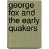 George Fox And The Early Quakers