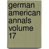 German American Annals Volume 17 door German American Historical Society