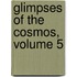 Glimpses of the Cosmos, Volume 5