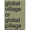 Global Village Or Global Pillage door Tim Costello