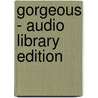 Gorgeous - Audio Library Edition by Paul Rudnick