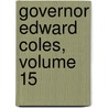 Governor Edward Coles, Volume 15 door Elihu Benjamin Washburne