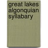 Great Lakes Algonquian Syllabary by Ronald Cohn