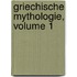 Griechische Mythologie, Volume 1