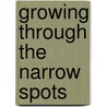 Growing Through the Narrow Spots door Ruth Bachman