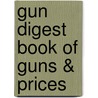 Gun Digest Book Of Guns & Prices by Jerry Lee