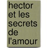 Hector Et Les Secrets De L'Amour by François Lelord