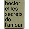 Hector Et Les Secrets De L'Amour door François Lelord