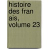 Histoire Des Fran Ais, Volume 23 by Jean Charles Leonard De Simonde