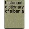 Historical Dictionary Of Albania by Robert Elsie