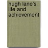 Hugh Lane's Life and Achievement by Lady I. A. Gregory
