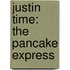 Justin Time: The Pancake Express