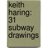 Keith Haring: 31 Subway Drawings by Jeffrey Deitch