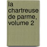 La Chartreuse De Parme, Volume 2 door Stendhal1