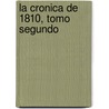 La Cronica De 1810, Tomo Segundo by Miguel Luis Amuntegui Reyes