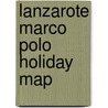 Lanzarote Marco Polo Holiday Map door Marco Polo