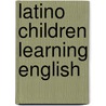 Latino Children Learning English door Sarah Capitelli