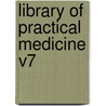 Library Of Practical Medicine V7 door Robert W. Haxall