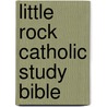 Little Rock Catholic Study Bible door Irene Nowell