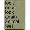 Look Once Look Again Animal Feet by David M. Schwartz