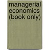 Managerial Economics (Book Only) door Mark Hirschey