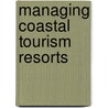 Managing Coastal Tourism Resorts door S. Agarwal
