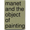 Manet And The Object Of Painting door NicoláS. Bourriaud