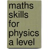 Maths Skills for Physics A Level door Carol Tear