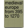 Medieval Europe From 395 To 1270 door George Burton Adams