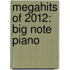 Megahits of 2012: Big Note Piano door Alfred Publishing