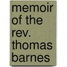 Memoir Of The Rev. Thomas Barnes by Levisa Buck
